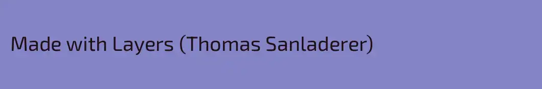 Made with Layers (Thomas Sanladerer)